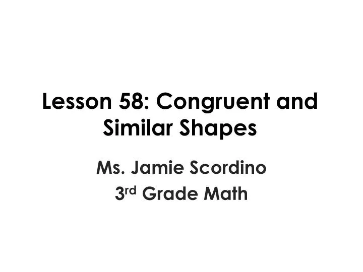 lesson 58 congruent and similar shapes