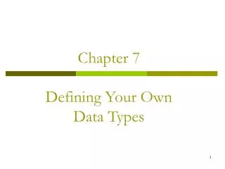 Chapter 7 Defining Your Own Data Types