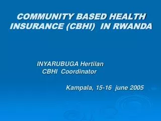 COMMUNITY BASED HEALTH INSURANCE (CBHI) IN RWANDA