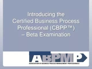 Introducing the Certified Business Process Professional (CBPP™) – Beta Examination