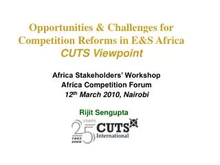 Opportunities &amp; Challenges for Competition Reforms in E&amp;S Africa CUTS Viewpoint
