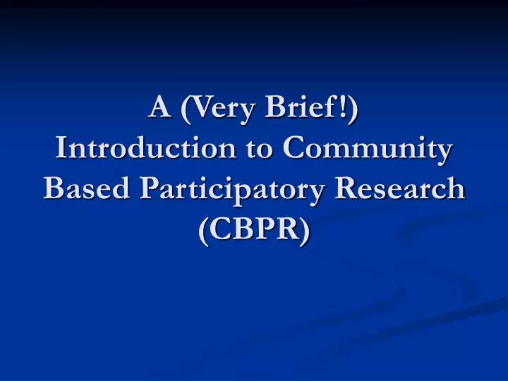 a very brief introduction to community based participatory research cbpr