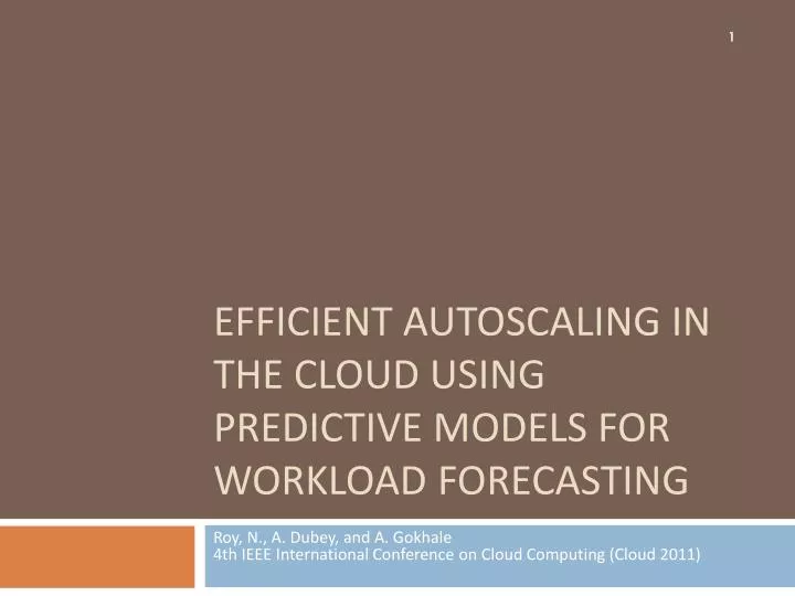 efficient autoscaling in the cloud using predictive models for workload forecasting