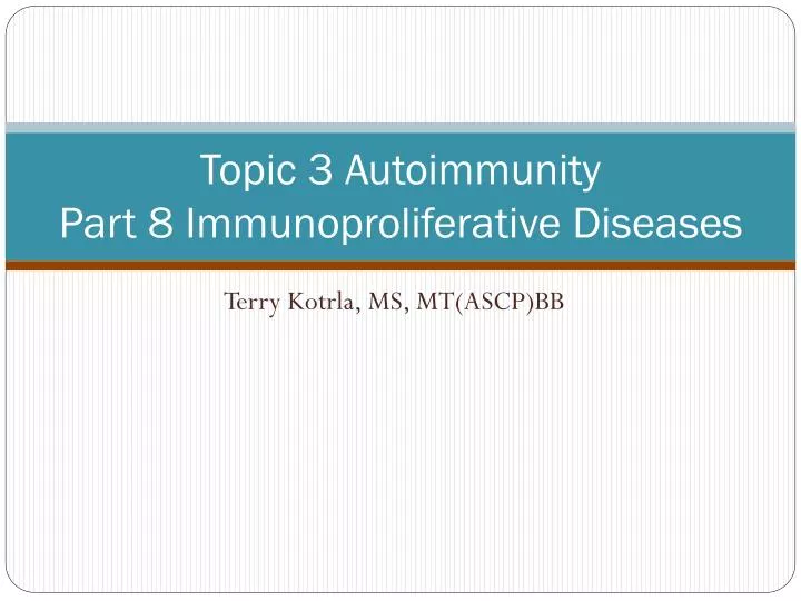 topic 3 autoimmunity part 8 immunoproliferative diseases
