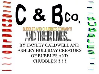 BY HAYLEY CALDWELL AND ASHLEY HOLLIDAY CREATORS OF BUBBLES AND CHUBBLES!!!!!!!