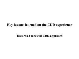 Key lessons learned on the CDD experience