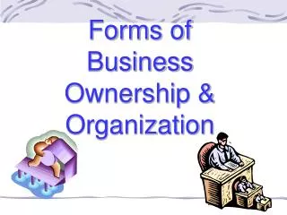 Forms of Business Ownership &amp; Organization