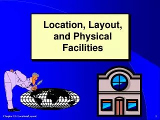 Location, Layout, and Physical Facilities