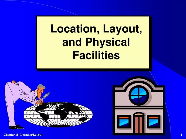 location layout and physical facilities