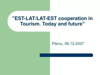 &quot;EST-LAT/LAT-EST cooperation in Tourism. Today and futureâ€