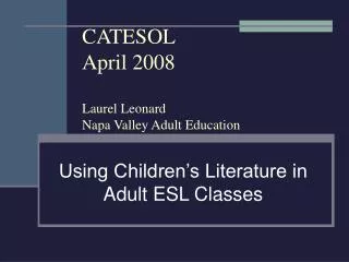 CATESOL April 2008 Laurel Leonard Napa Valley Adult Education