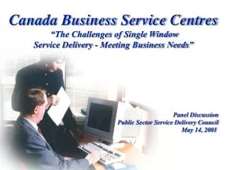 Canada Business Service Centres “The Challenges of Single Window
