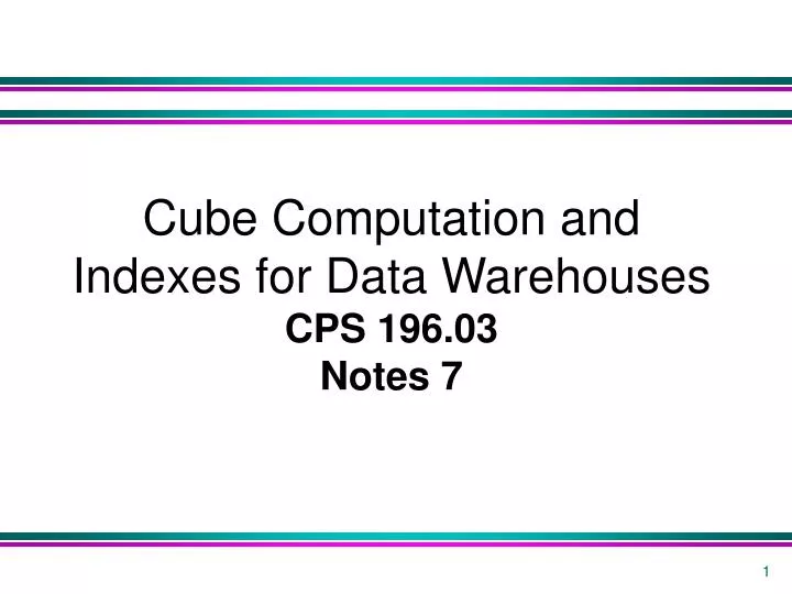 cube computation and indexes for data warehouses cps 196 03 notes 7