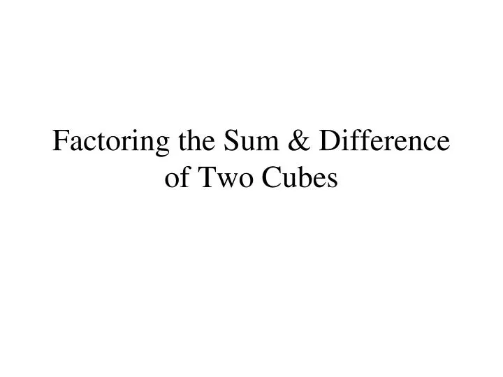 factoring the sum difference of two cubes