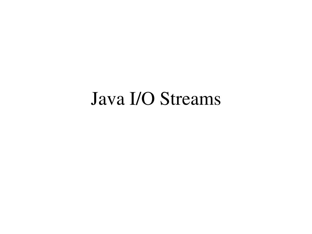 PPT - Java I/O Streams PowerPoint Presentation, free download - ID:3970563