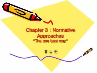 Chapter 3 : Normative Approaches “ The one best way ”