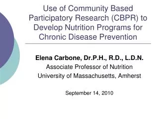 Elena Carbone, Dr.P.H ., R.D., L.D.N. Associate Professor of Nutrition