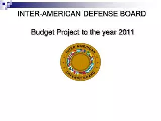 INTER-AMERICAN DEFENSE BOARD Budget Project to the year 2011