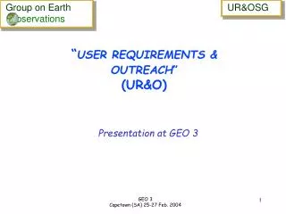 “ USER REQUIREMENTS &amp; OUTREACH ” (UR&amp;O)