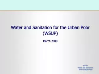 Water and Sanitation for the Urban Poor (WSUP) March 2009