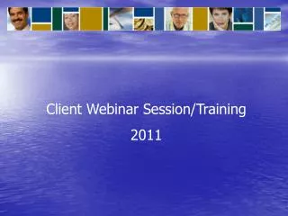 Client Webinar Session/Training 2011