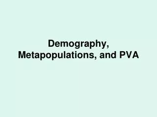 Demography, Metapopulations, and PVA