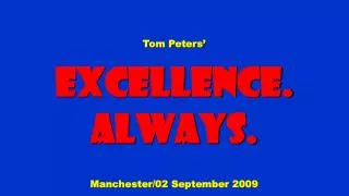 Tom Peters’ Excellence. Always. Manchester/02 September 2009