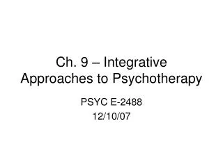 Ch. 9 – Integrative Approaches to Psychotherapy
