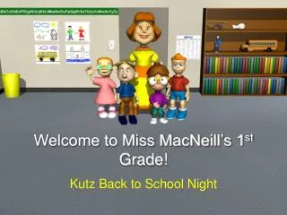 Welcome to Miss MacNeill’s 1 st Grade!