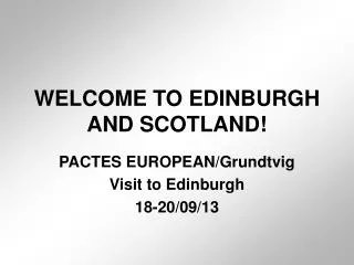 WELCOME TO EDINBURGH AND SCOTLAND!
