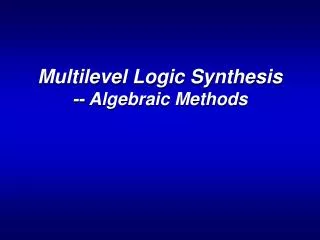 Multilevel Logic Synthesis -- Algebraic Methods