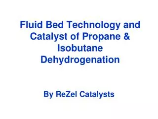 Fluid Bed Technology and Catalyst of Propane &amp; Isobutane Dehydrogenation
