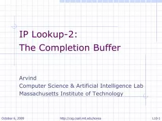 IP Lookup-2: The Completion Buffer Arvind Computer Science &amp; Artificial Intelligence Lab