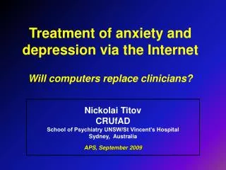 Treatment of anxiety and depression via the Internet Will computers replace clinicians?