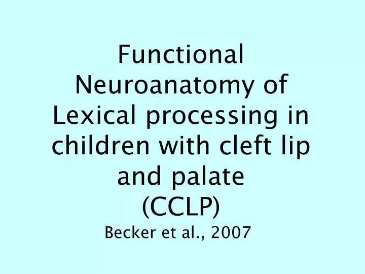 functional neuroanatomy of lexical processing in children with cleft lip and palate cclp