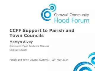 CCFF Support to Parish and Town Councils Martyn Alvey Community Flood Resilience Manager