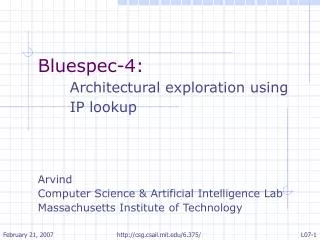 Bluespec-4: 	Architectural exploration using 	IP lookup Arvind