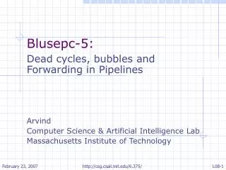 Blusepc-5: Dead cycles, bubbles and Forwarding in Pipelines Arvind