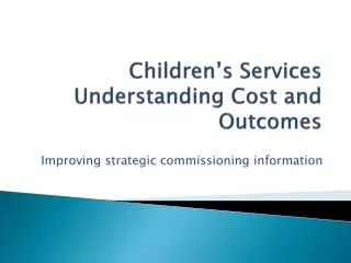 Children’s Services Understanding Cost and Outcomes