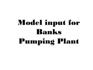 Model input for Banks Pumping Plant