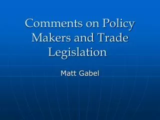 Comments on Policy Makers and Trade Legislation