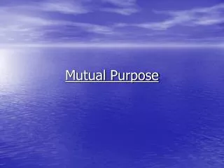 Mutual Purpose