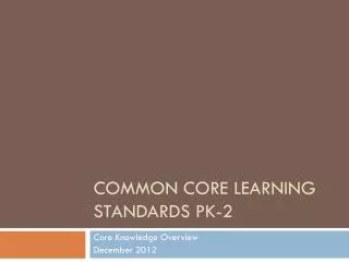 COMMON CORE LEARNING STANDARDS Pk-2