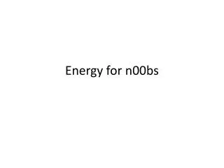 Energy for n00bs