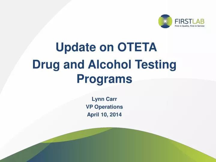 update on oteta drug and alcohol testing programs lynn carr vp operations april 10 2014