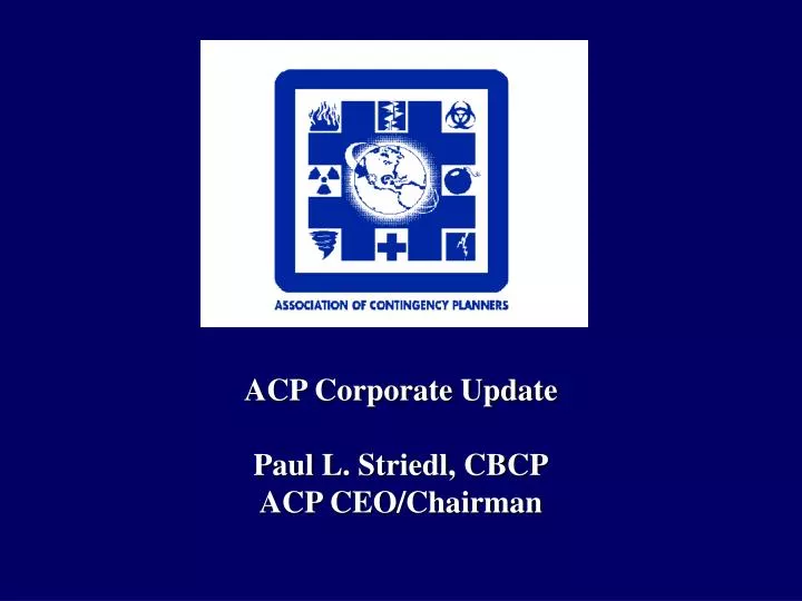 acp corporate update paul l striedl cbcp acp ceo chairman