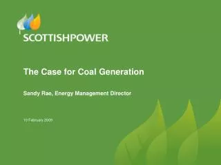 The Case for Coal Generation Sandy Rae, Energy Management Director