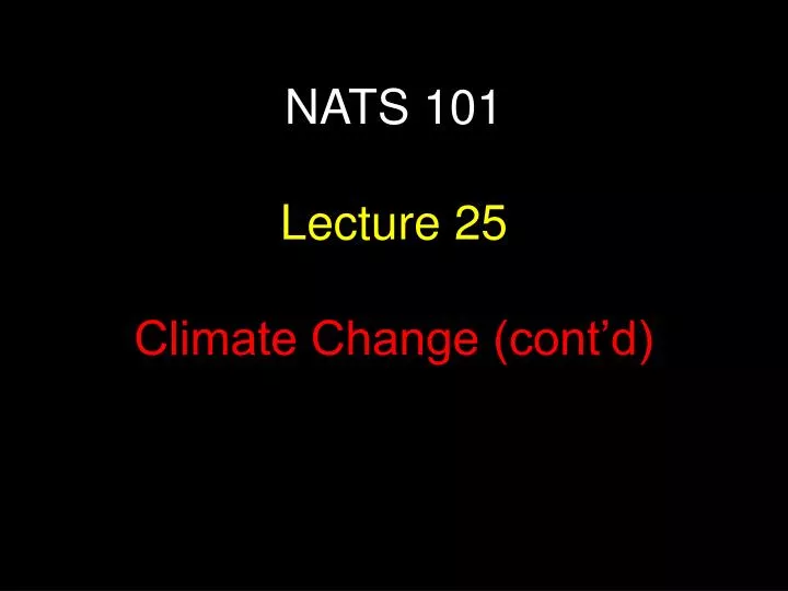 nats 101 lecture 25 climate change cont d