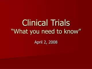 Clinical Trials “What you need to know”
