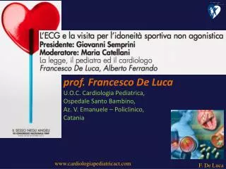 prof. Francesco De Luca U.O.C. Cardiologia Pediatrica, Ospedale Santo Bambino,